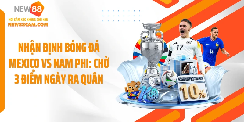 Nhận định bóng đá mexico vs nam phi